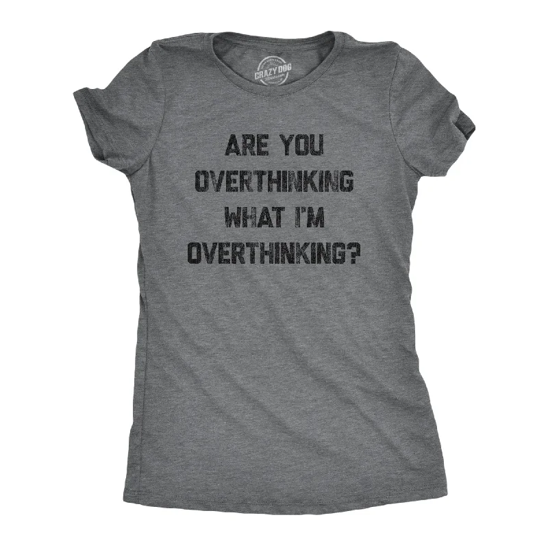 chic asymmetrical top for women -Are You Overthinking What I'm Overthinking Women's T Shirt