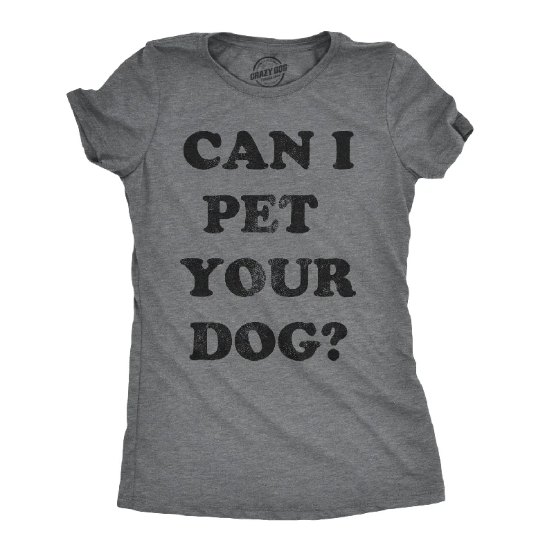 ladies' ruched front blouse -Can I Pet Your Dog? Women's T Shirt