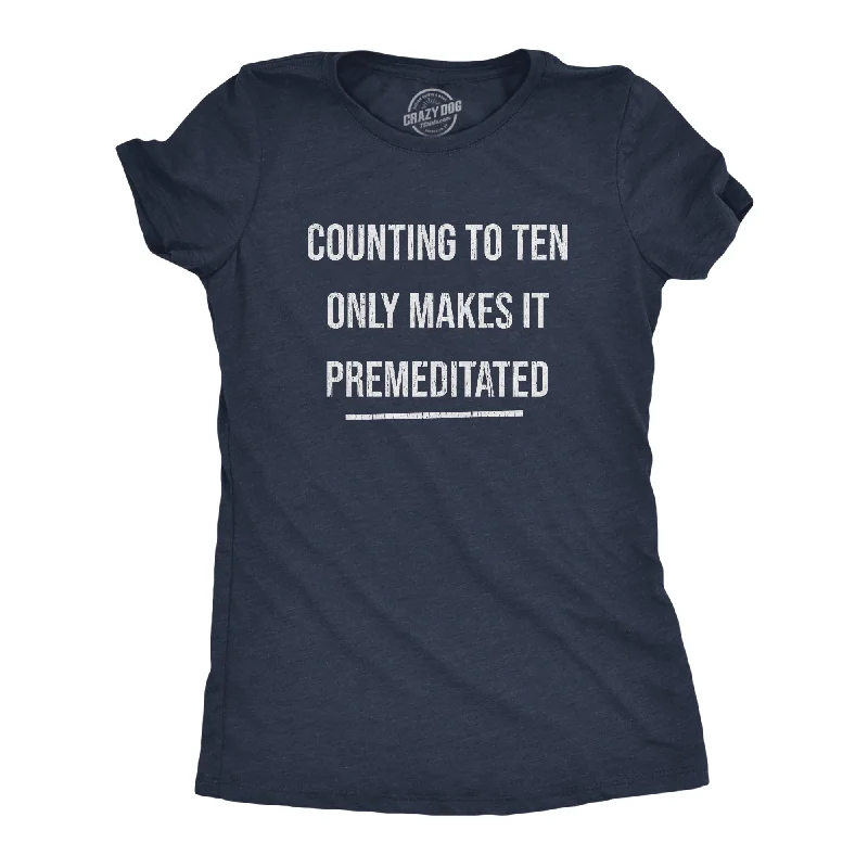 soft-touch modal t-shirt for women -Counting To Ten Only Makes It Premeditated Women's T Shirt