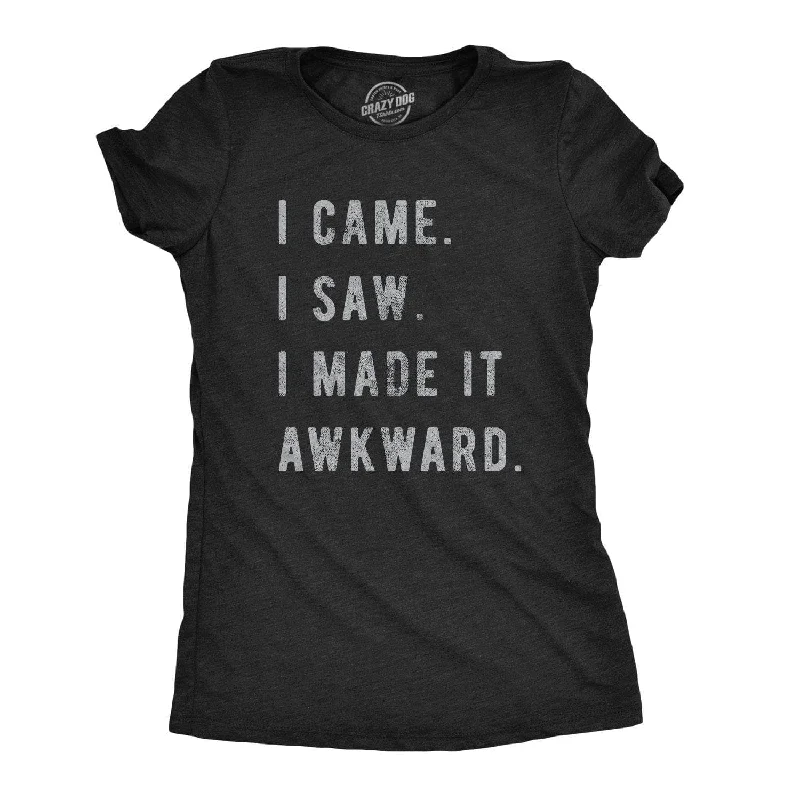 casual scoop neck t-shirt for women -I Came, I Saw, I Made It Awkward Women's T Shirt