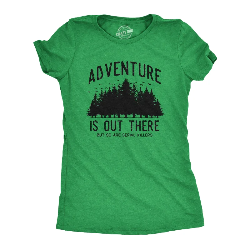 women's sheer mesh blouse -Adventure Is Out There But So Are Serial Killers Women's T Shirt