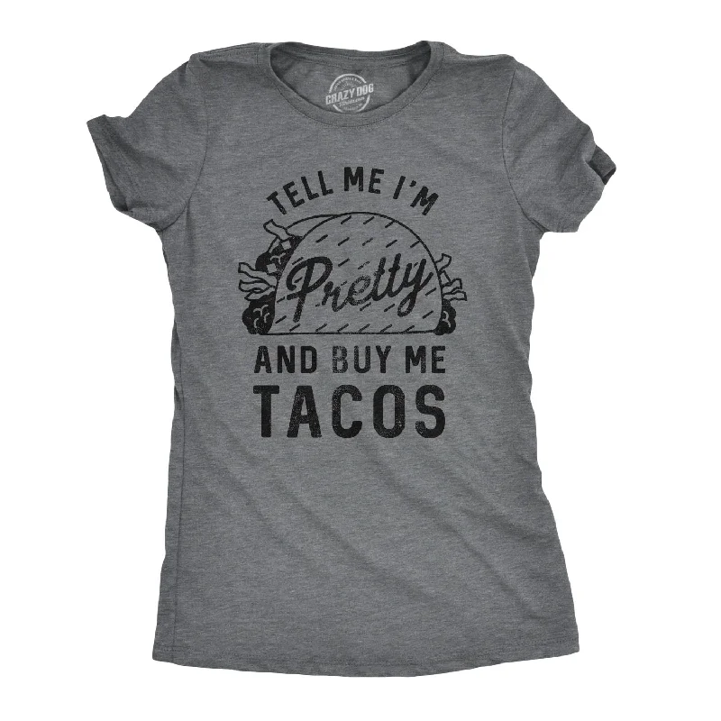 ladies' flowy chiffon blouse -Tell Me I'm Pretty And Buy Me Tacos Women's T Shirt