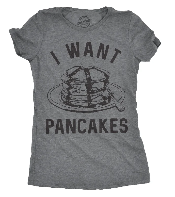 ladies' floral print top -I Want Pancakes Women's T Shirt