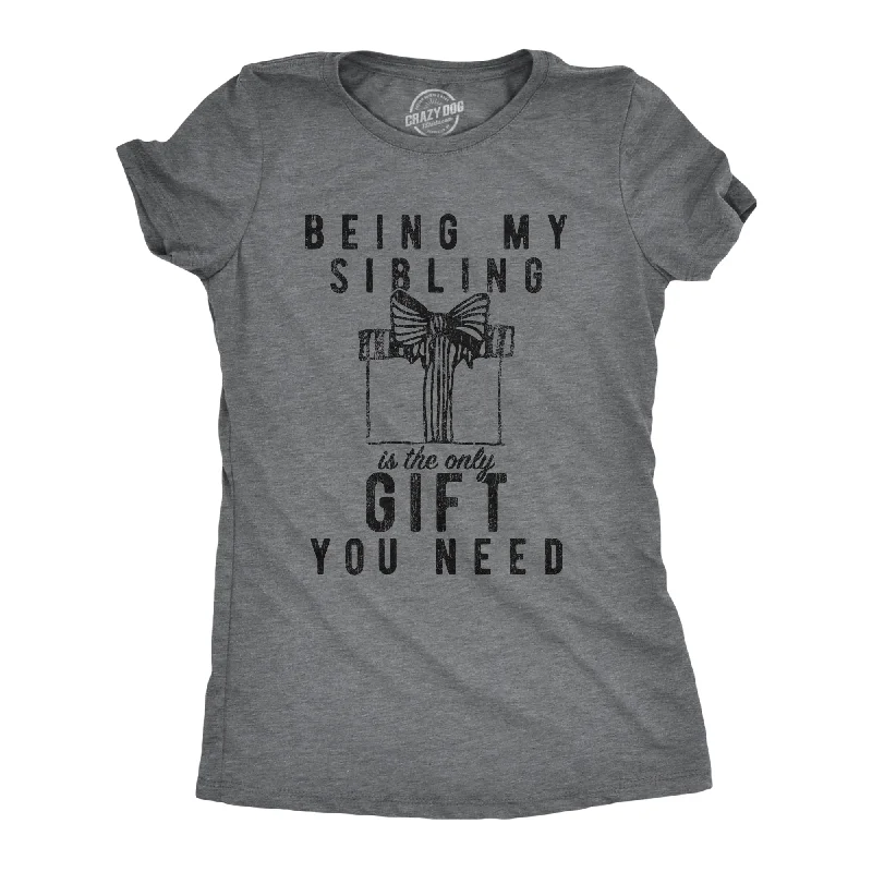 cute button-front blouse for women -Being My Sibling Is The Only Gift You Need Women's T Shirt