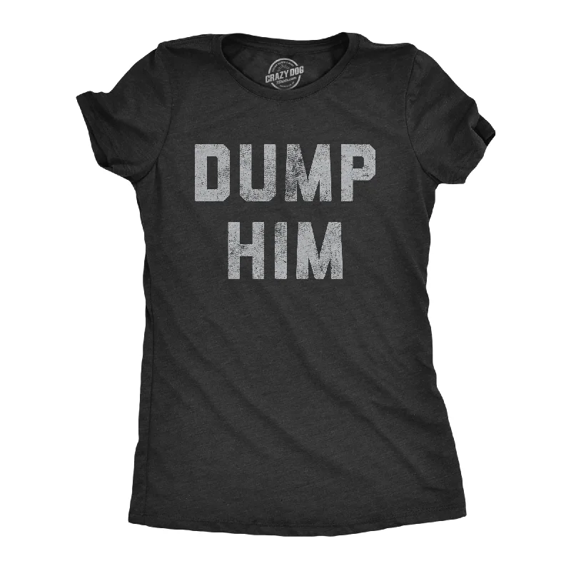 ladies' loose-fit batwing top -Dump Him Women's T Shirt