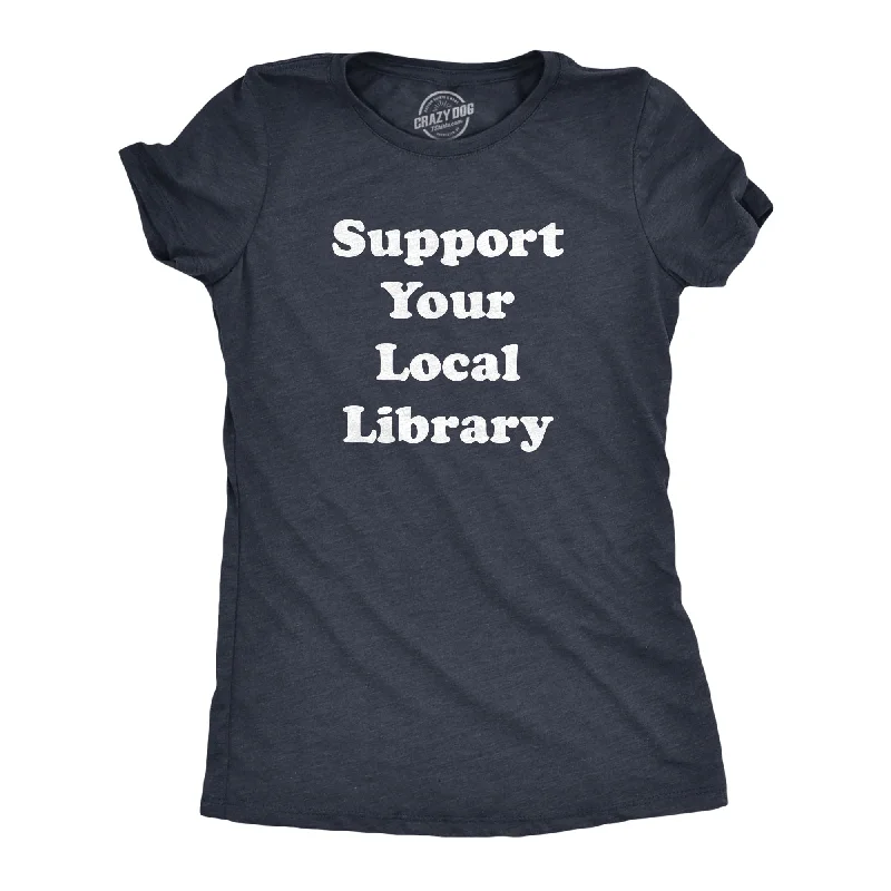 women's oversized sweatshirt -Support Your Local Library Women's T Shirt