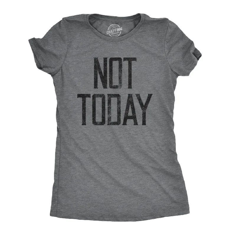 ladies' boyfriend-style shirt -Not Today Women's T Shirt