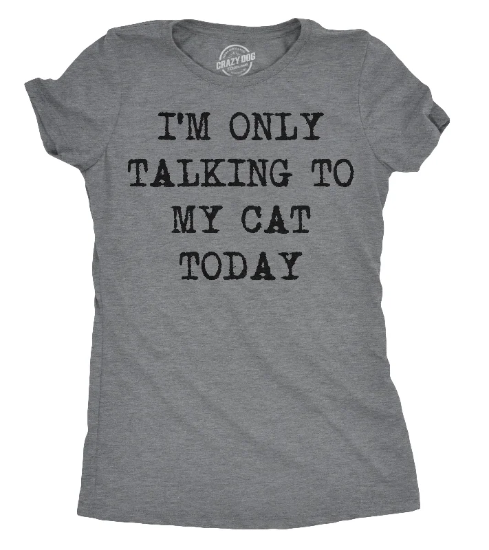 women's sporty zip-up pullover -I'm Only Talking To My Cat Today Women's T Shirt