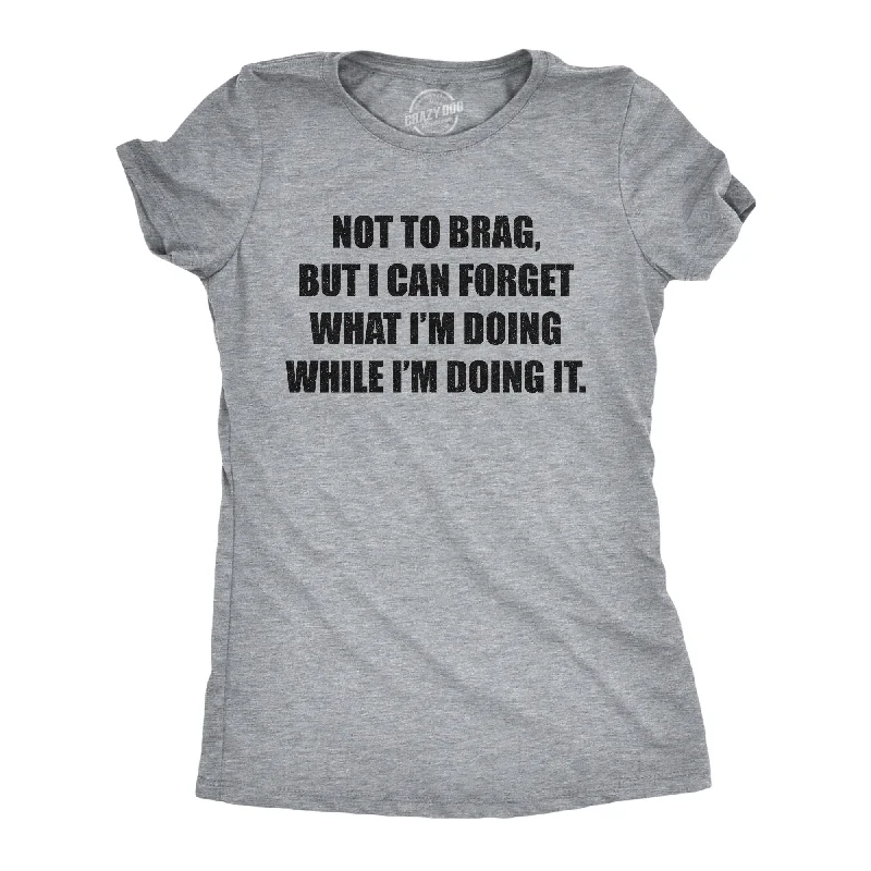 oversized cotton tee for women -I Can Forget What I'm Doing While I'm Doing It Women's T Shirt