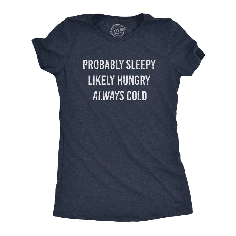 trendy mesh panel top for ladies -Probably Sleepy Likely Hungry Always Cold Women's T Shirt