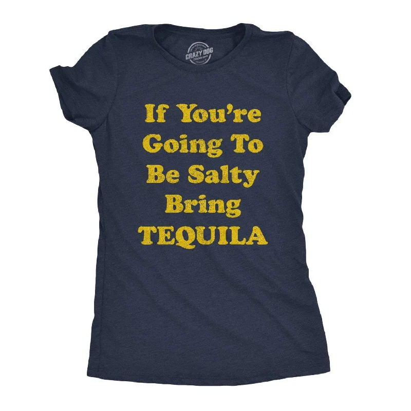 trendy gathered sleeve top for ladies -If You're Going To Be Salty Bring Tequila Women's T Shirt