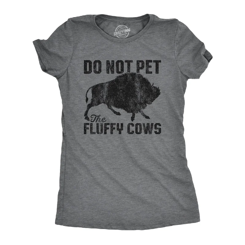 women's soft lounge top -Do Not Pet The Fluffy Cows Women's T Shirt