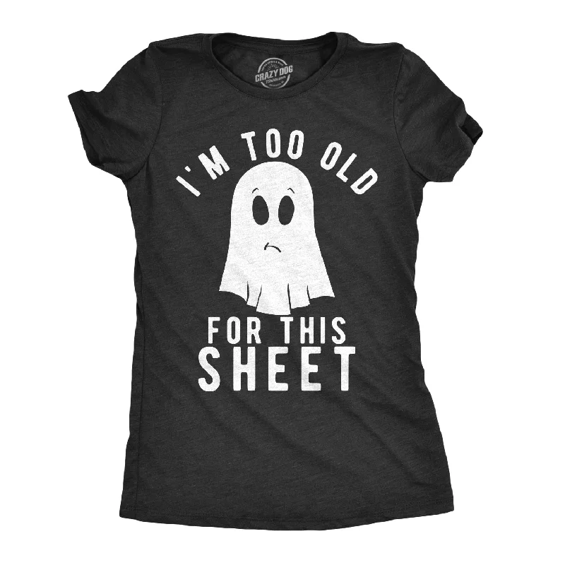 women's striped long sleeve shirt -I'm Too Old For This Sheet Women's T Shirt